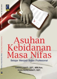 Asuhan Kebidanan Masa Nifas: Belajar Menjadi Bidan Profesional