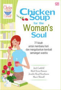 Chicken Soup For The Woman's Soul 77 Kisah untuk Membuka Hati dan Mengobarkan Kembali Semangat Wanita