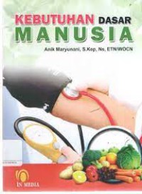 Kebutuhan Dasar Manusia: Bagi Perawat dan Mahasiswa, Jilid 1