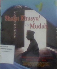 Shalat Khusyuk Itu Mudah
