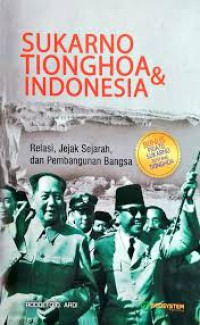 Sukarno Tionghua & Indonesia: Relasi, Jejak Sejarah dan Pembangunan Bangsa